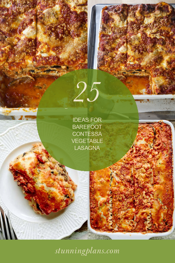 25 Of the Best Ideas for Barefoot Contessa Vegetable Lasagna Home